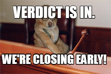 verdict-is-in.-were-closing-early