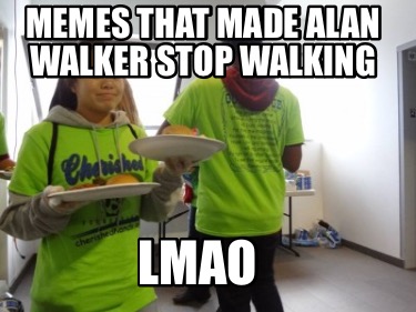 memes-that-made-alan-walker-stop-walking-lmao