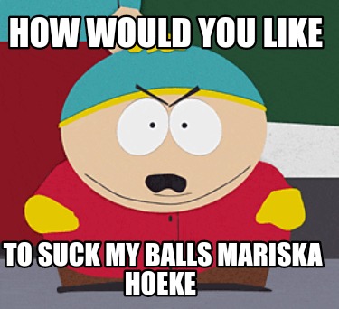 how-would-you-like-to-suck-my-balls-mariska-hoeke
