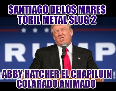 santiago-de-los-mares-toril-metal-slug-2-abby-hatcher-el-chapiluin-colarado-anim5