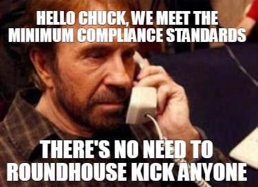 hello-chuck-we-meet-the-minimum-compliance-standards-theres-no-need-to-roundhous