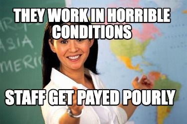 they-work-in-horrible-conditions-staff-get-payed-pourly