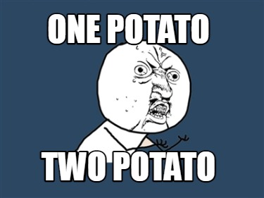 Meme Creator - Funny one potato two potato Meme Generator at  !