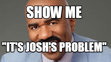 show-me-its-joshs-problem