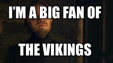 im-a-big-fan-of-the-vikings
