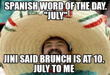 spanish-word-of-the-day.-july-jini-said-brunch-is-at-10.-july-to-me