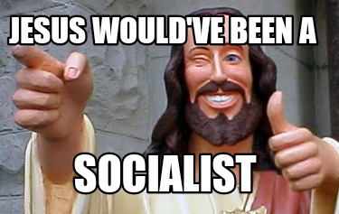 jesus-wouldve-been-a-socialist