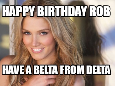 happy-birthday-rob-have-a-belta-from-delta
