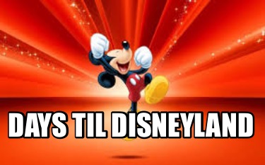 Meme Creator - Funny Days til Disneyland Meme Generator at !
