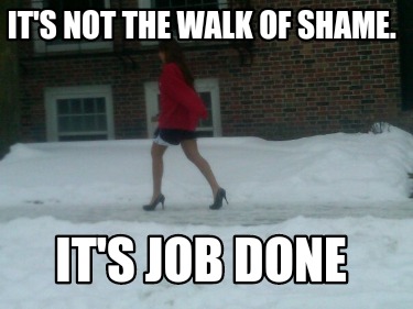 its-not-the-walk-of-shame.-its-job-done