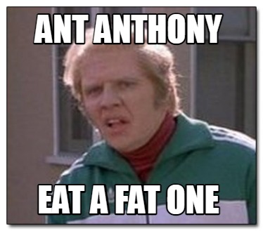ant-anthony-eat-a-fat-one