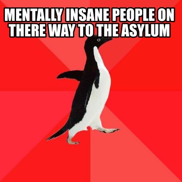 mentally-insane-people-on-there-way-to-the-asylum
