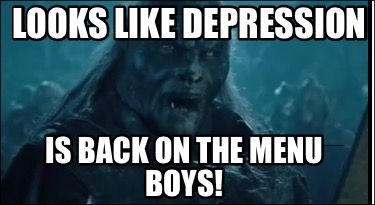 Meme Creator Funny Looks Like Depression Is Back On The Menu Boys Meme Generator At Memecreator Org