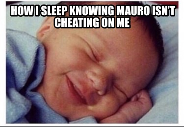 how-i-sleep-knowing-mauro-isnt-cheating-on-me6