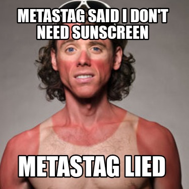 metastag-said-i-dont-need-sunscreen-metastag-lied