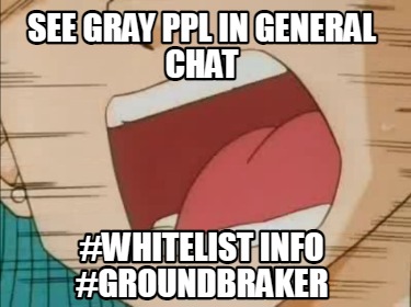 see-gray-ppl-in-general-chat-whitelist-info-groundbraker