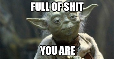 full-of-shit-you-are