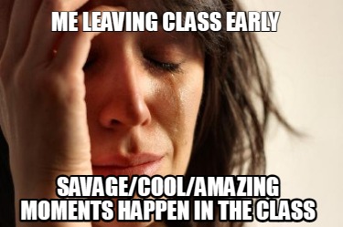me-leaving-class-early-savagecoolamazing-moments-happen-in-the-class