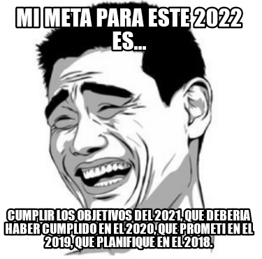 mi-meta-para-este-2022-es...-cumplir-los-objetivos-del-2021-que-deberia-haber-cu