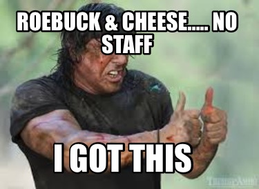roebuck-cheese..-no-staff-i-got-this