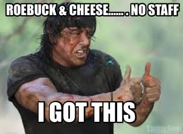 roebuck-cheese-.-no-staff-i-got-this