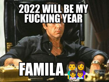 2022-will-be-my-fucking-year-famila-