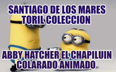 santiago-de-los-mares-toril-coleccion-abby-hatcher-el-chapiluin-colarado-animado994