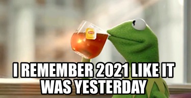 i-remember-2021-like-it-was-yesterday8