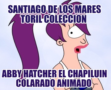 santiago-de-los-mares-toril-coleccion-abby-hatcher-el-chapiluin-colarado-animado824