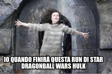 io-quando-finir-questa-run-di-star-dragonball-wars-hulk