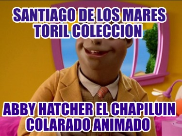 santiago-de-los-mares-toril-coleccion-abby-hatcher-el-chapiluin-colarado-animado885