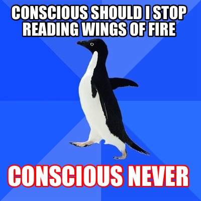 conscious-should-i-stop-reading-wings-of-fire-conscious-never