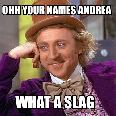 ohh-your-names-andrea-what-a-slag