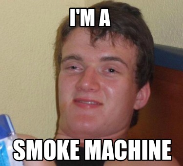 im-a-smoke-machine