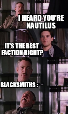 i-heard-youre-nautilus-blacksmiths-its-the-best-faction-right