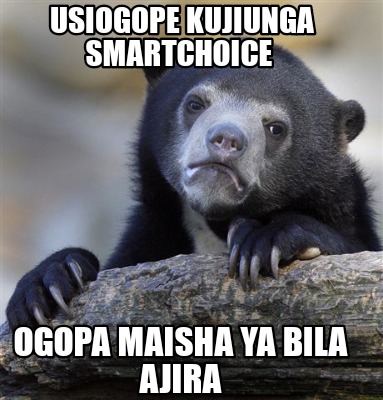 usiogope-kujiunga-smartchoice-ogopa-maisha-ya-bila-ajira