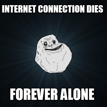 internet-connection-dies-forever-alone