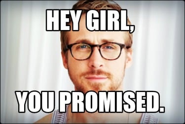 hey-girl-you-promised