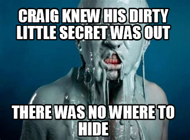 craig-knew-his-dirty-little-secret-was-out-there-was-no-where-to-hide