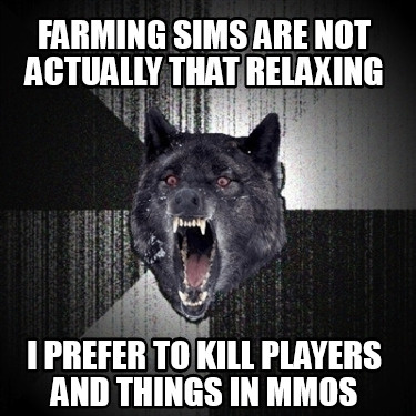 farming-sims-are-not-actually-that-relaxing-i-prefer-to-kill-players-and-things-