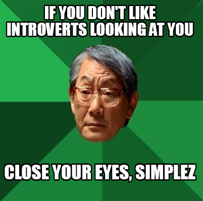 if-you-dont-like-introverts-looking-at-you-close-your-eyes-simplez