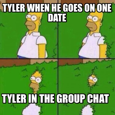 tyler-when-he-goes-on-one-date-tyler-in-the-group-chat