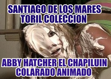 santiago-de-los-mares-toril-coleccion-abby-hatcher-el-chapiluin-colarado-animado7137