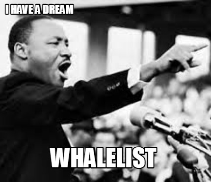 i-have-a-dream-whalelist