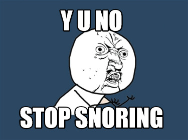 Meme Creator - Funny y u no stop snoring Meme Generator at ! Meme Creator - Funny y u no stop snoring Meme Generator at !