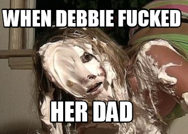 when-debbie-fucked-her-dad