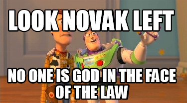 look-novak-left-no-one-is-god-in-the-face-of-the-law