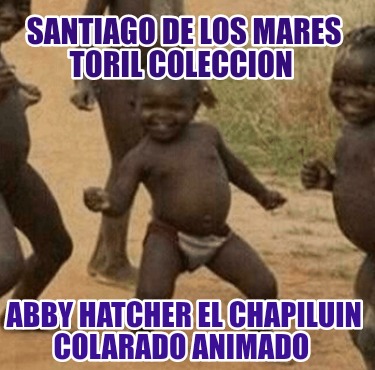 santiago-de-los-mares-toril-coleccion-abby-hatcher-el-chapiluin-colarado-animado01