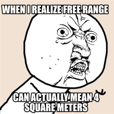 when-i-realize-free-range-can-actually-mean-4-square-meters