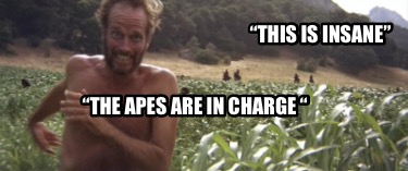 this-is-insane-the-apes-are-in-charge-